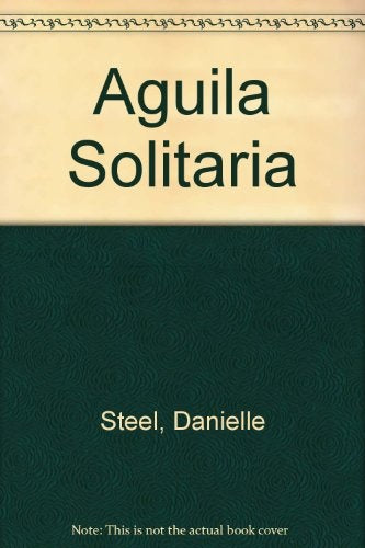 Águila solitaria* | Danielle Steel