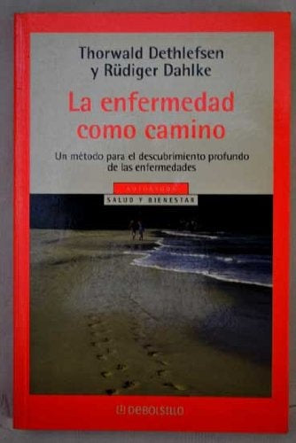 LA ENFERMEDAD COMO CAMINO * | Thorwald Dethlefsen