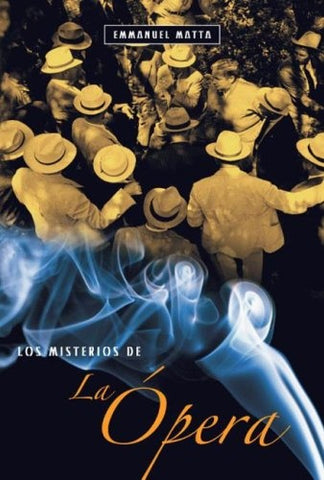 LOS MISTERIOS DE LA OPERA.. | EMMANUEL MATTA