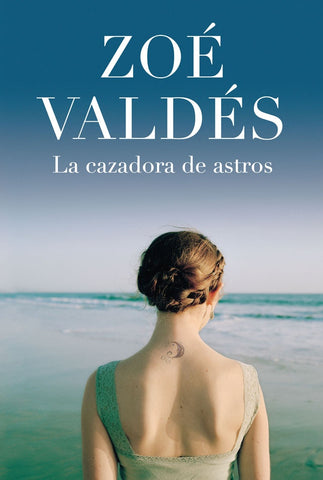 LA CAZADORA DE ASTROS | Zoé Valdés