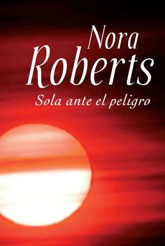 SOLA ANTE EL PELIGRO.. | Nora Roberts