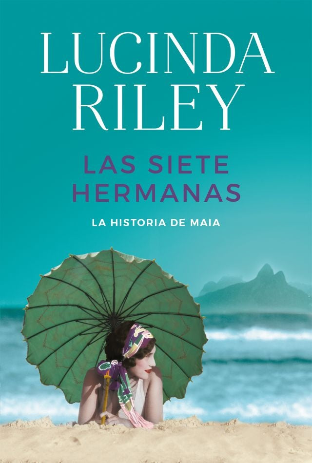 LAS SIETE HERMANAS LA HISTORIA DE MAIA.. | Lucinda  Riley