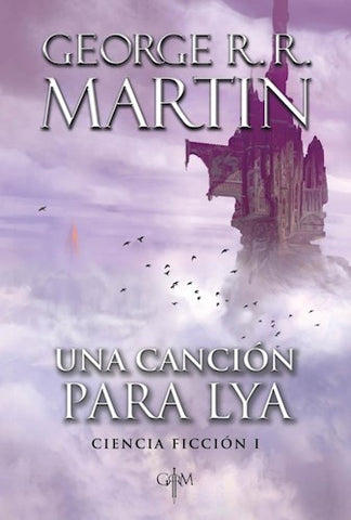 UNA CANCIÓN PARA LYA. CIENCIA FICCIÓN I*.. | GEORGE R.R MARTIN