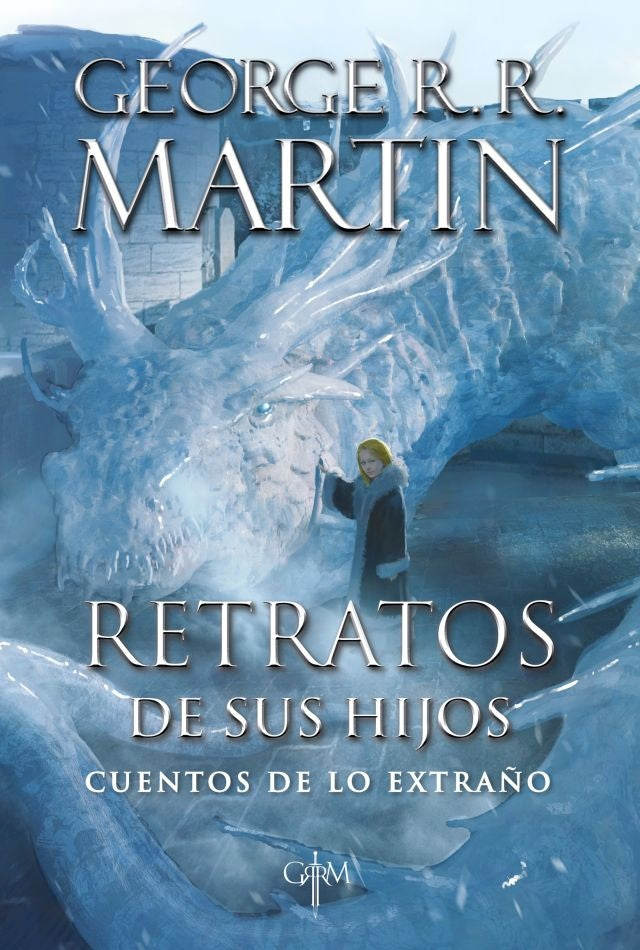 RETRATOS DE SUS HIJOS. CUENTOS DE LO EXTRAÑO*.. | GEORGE R.R MARTIN