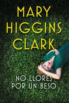 NO LLORES POR UN BESO.. | Mary Higgins Clark