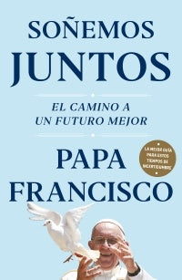 SOÑEMOS JUNTOS* | Papa Francisco
