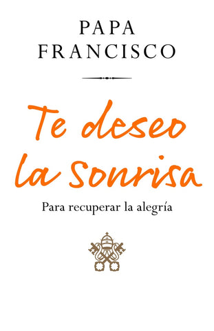 Te deseo la sonrisa  | Papa Francisco