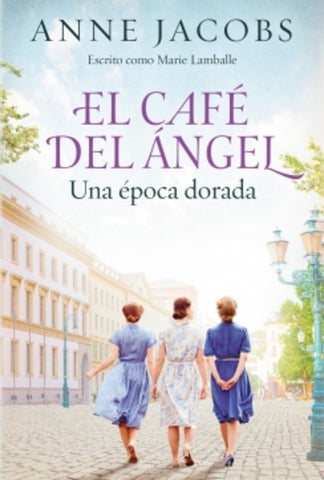 EL CAFE DEL ANGEL UNA EPOCA DORADA.. | ANNE JACOBS