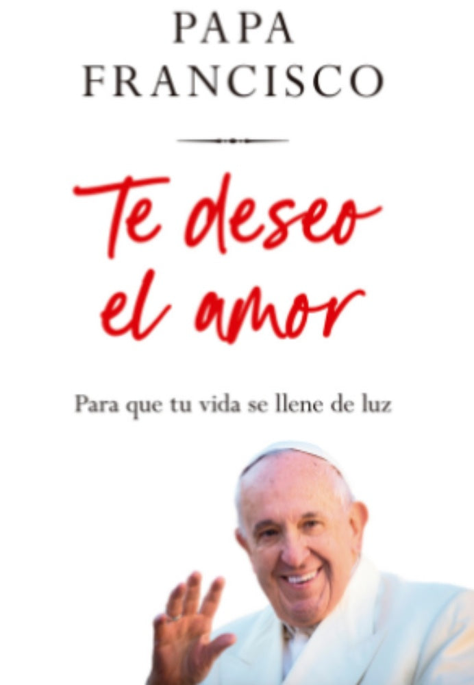 TE DESEO EL AMOR.. | Papa Francisco