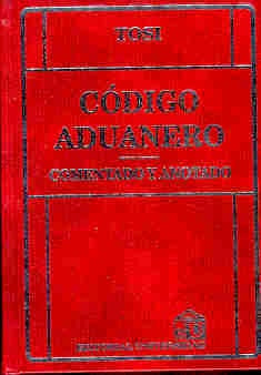 Código aduanero, comentado y anotado | Jorge Luis Tosi