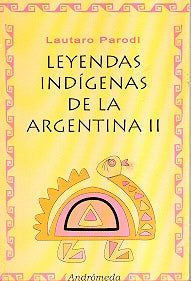 Leyendas indígenas de la Argentina | Parodi-Samonta