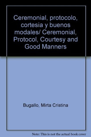 Ceremonial, protocolo, cortesía y buenos modales | Mirta Cristina Bugallo