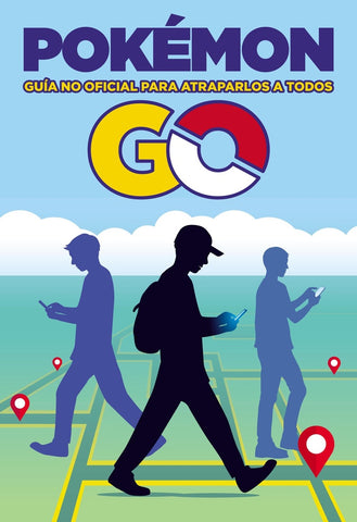 POKEMON GO GUIA NO OFICIAL PARA ATRAPARLOS A TODOS