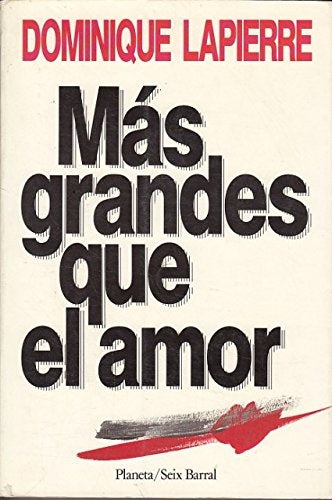 MAS GRANDES QUE EL AMOR | Dominique Lapierre