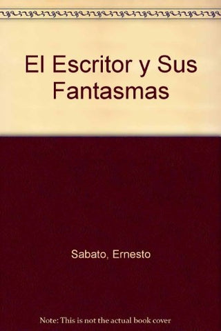 EL ESCRITOR Y SUS FANTASMAS.. | Ernesto Sábato