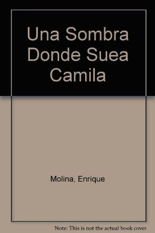 UNA SOMBRA DONDE SUEA CAMILA.. | Enrique Molina