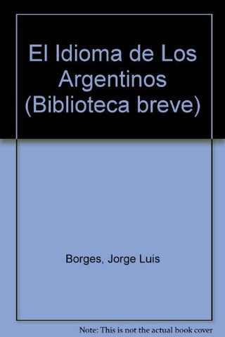 EL IDIOMA DE LOS ARGENTINOS.. | JORGE LUIS BORGES