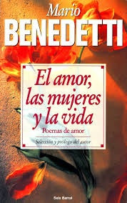EL AMOR, LAS MUJERES Y LA VIDA.. | MARIO BENEDETTI