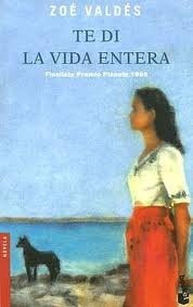 Te di la vida entera  * | Zoé Valdés