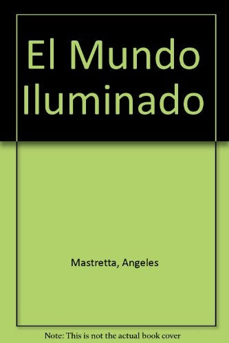 EL MUNDO ILUMINADO * | Angeles Mastretta
