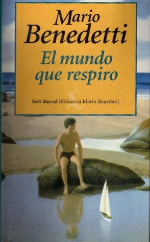EL MUNDO QUE RESPIRO.. | MARIO BENEDETTI