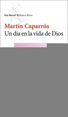 UN DIA EN LA VIDA DE DIOS.. | Martín Caparrós