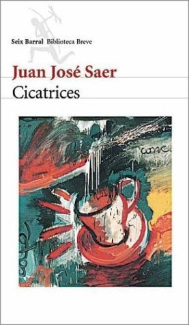 Cicatrices | Juan José Saer