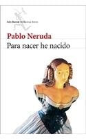PARA NACER HE NACIDO.. | PABLO NERUDA