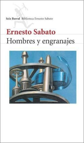HOMBRES Y ENGRANAJES | Ernesto Sábato