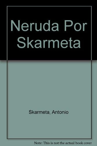 Neruda por Skarmeta | Antonio Skármeta