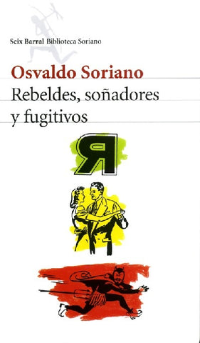 Rebeldes, soñadores y fugitivos | Osvaldo Soriano