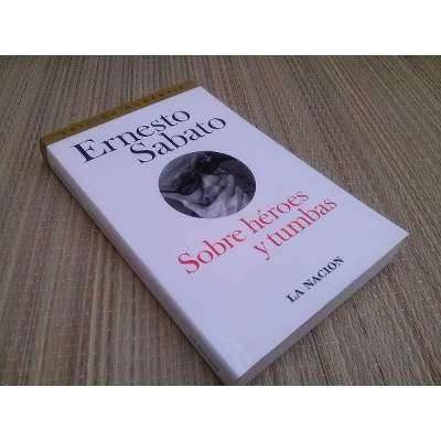 Sobre héroes y tumbas | Ernesto Sábato