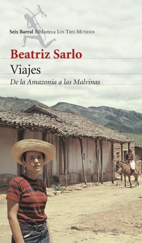 VIAJES. DE LA AMAZONIA A LAS MALVINAS | Beatriz Sarlo