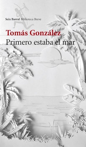 PRIMERO ESTABA EL MAR.. | TOMÁS GONZÁLEZ