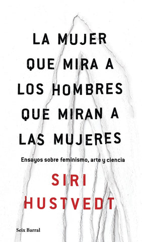 LA MUJER QUE MIRA A LOS HOMBRES QUE MIRAN A LAS MUJERES | Siri Hustvedt
