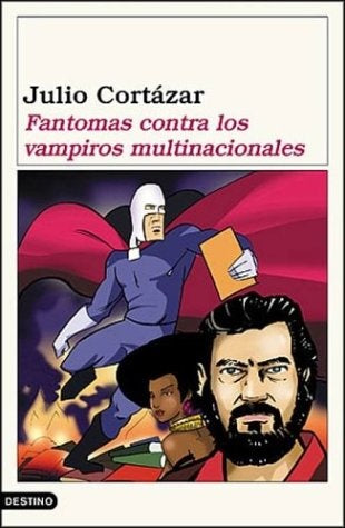 Fantomas contra los vampiros multinacionales- | JULIO CORTÁZAR