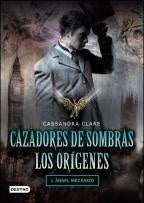 CAZADORES DE SOMBRAS LOS ORIGENES: 1) ANGEL MECANICO | Cassandra Clare