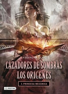 Cazadores de sombras .Prinesa mecánica | Cassandra Clare