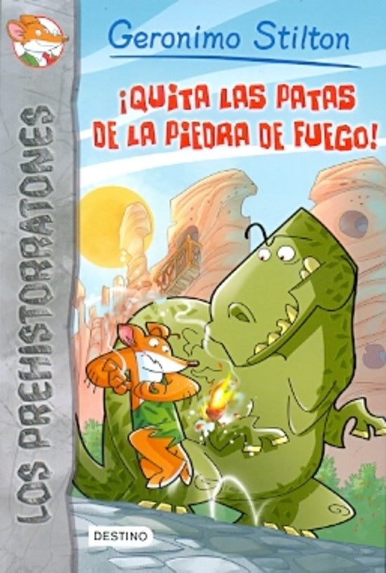 QUITA LAS PATAS DE LA PIEDRA DE FUEGO (PREHISTORRATONES 1) | Gerónimo Stilton