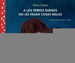 A LOS PERROS BUENOS NO LES PASAN COSAS MALAS | ELVIRA SASTRE