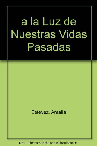 A LA LUZ DE NUESTRAS VIDAS PASADAS: LAS DOCE ETAPAS DE NUESTRA EVOLUCION.. | Amalia Estévez