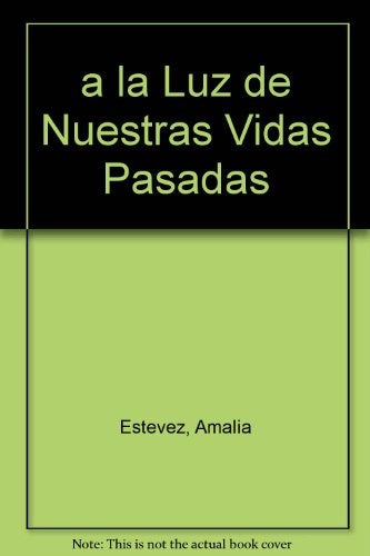 A LA LUZ DE NUESTRAS VIDAS PASADAS: LAS DOCE ETAPAS DE NUESTRA EVOLUCION | Amalia Estévez