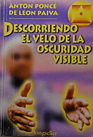 DESCORRIENDO EL VELO DE LA OSCURIDAD VISIBLE .. | Antón Ponce de León Paiva