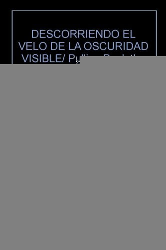 DESCORRIENDO EL VELO DE LA OSCURIDAD VISIBLE | Antón Ponce de León Paiva