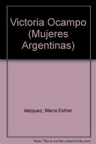 VICTORIA OCAMPO.. | María Esther Vázquez
