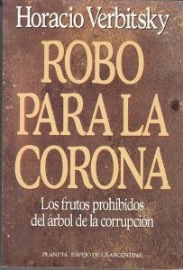ROBO PARA LA CORONA*.. | Horacio Verbitsky