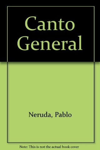 CANTO GENERAL.. | PABLO NERUDA