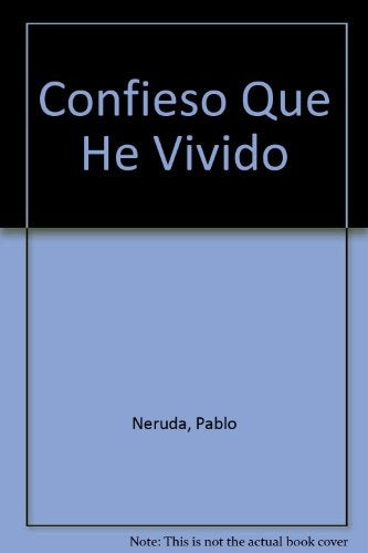 Confieso que he vivido memorias  | PABLO NERUDA