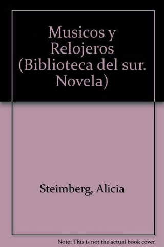 Musicos y relojeros. Su espiritu inocente | Alicia Steimberg