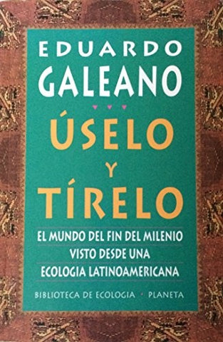 Uselo y tirelo * | Eduardo Galeano